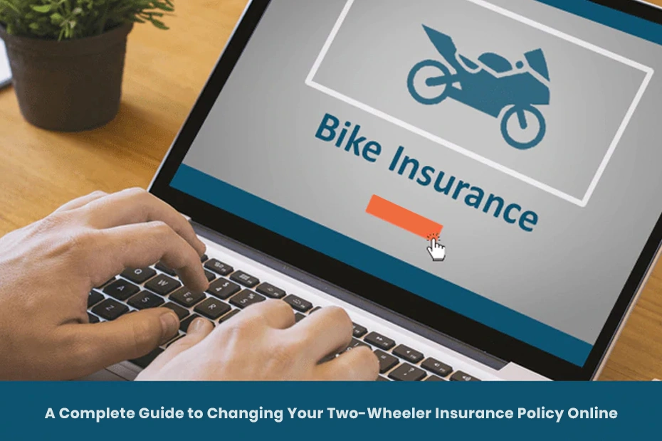 Complete Guide On How To Change Bike Insurance Policy Online